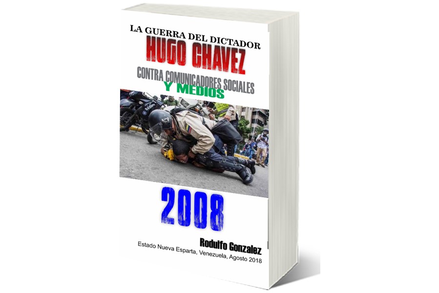 La Guerra del Dictador Hugo Chavez: Contra Comunicadores Sociales y Medios en el 2008