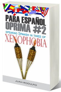 Para Español Oprima #2: Speaking Spanish in times of Xenophobia